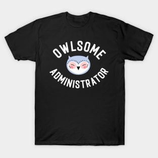 Owlsome Administrator Pun - Funny Gift Idea T-Shirt